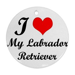 I Love My Labrador Retriever Round Ornament (two Sides) by swimsuitscccc